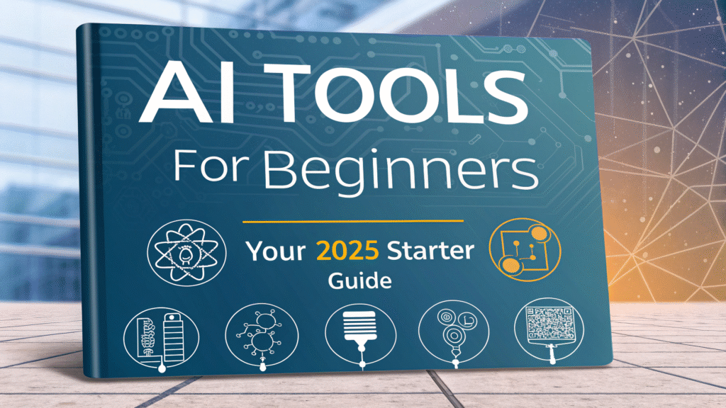 AI Tools for Beginners: Your 2025 Starter Guide