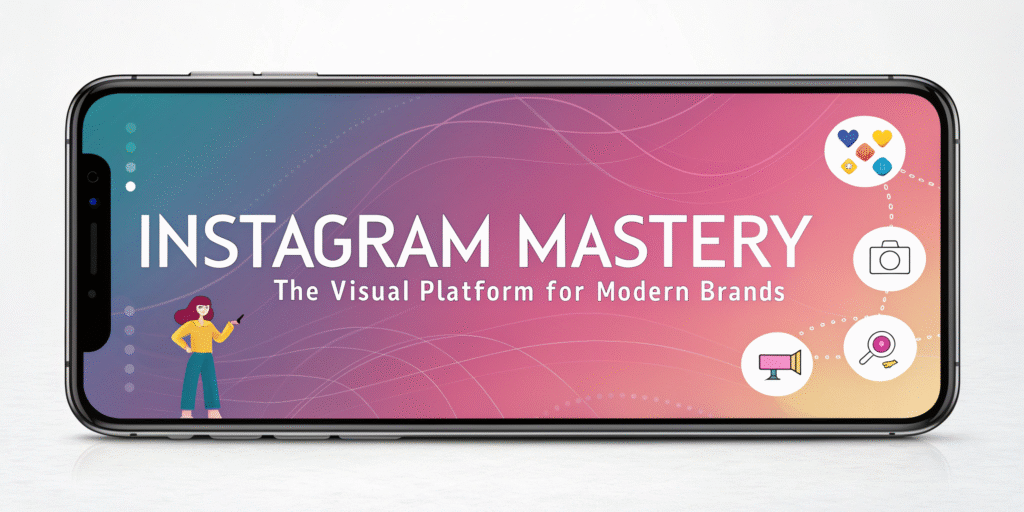 Instagram Mastery: The Visual Platform for Modern Brands