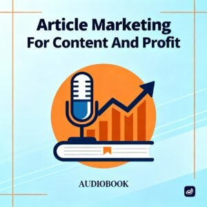 Article Marketing For Content And Profit Audiobook – learn strategies to create, publish, and monetize content for online business growth and passive income.